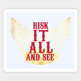 Risk It All And See Magnet